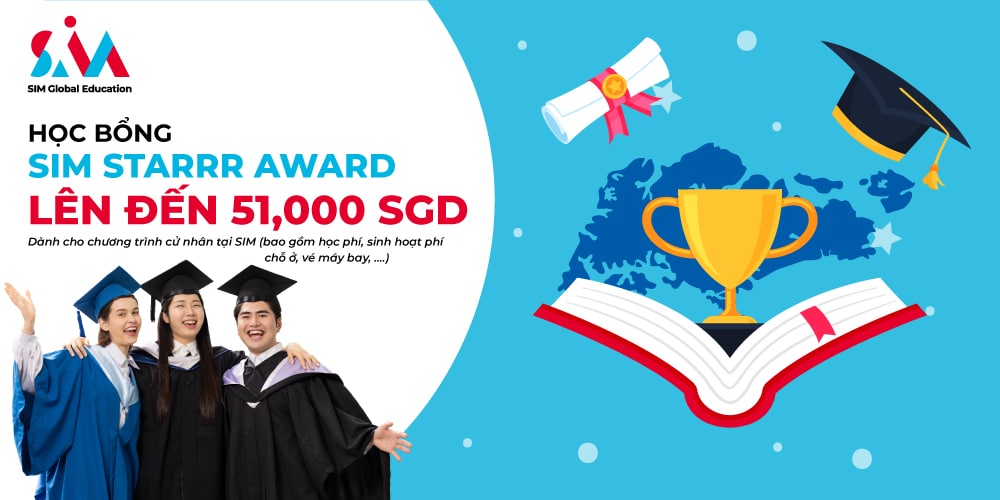 Học bổng SIM STARRR dành cho tân cử nhân xuất sắc trị giá lên đến 51,000SGD