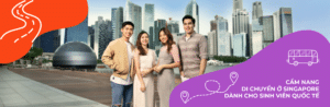 Cẩm nang di chuyển ở Singapore dành cho sinh viên quốc tế